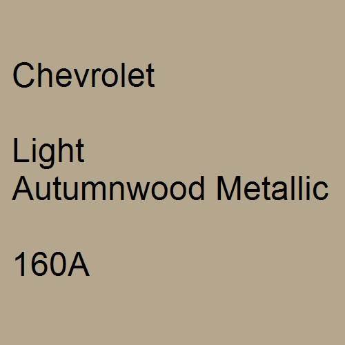 Chevrolet, Light Autumnwood Metallic, 160A.